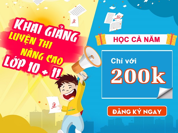 Khai giảng luyện thi nâng cao lớp 10, 11 - học cả năm chỉ 200k