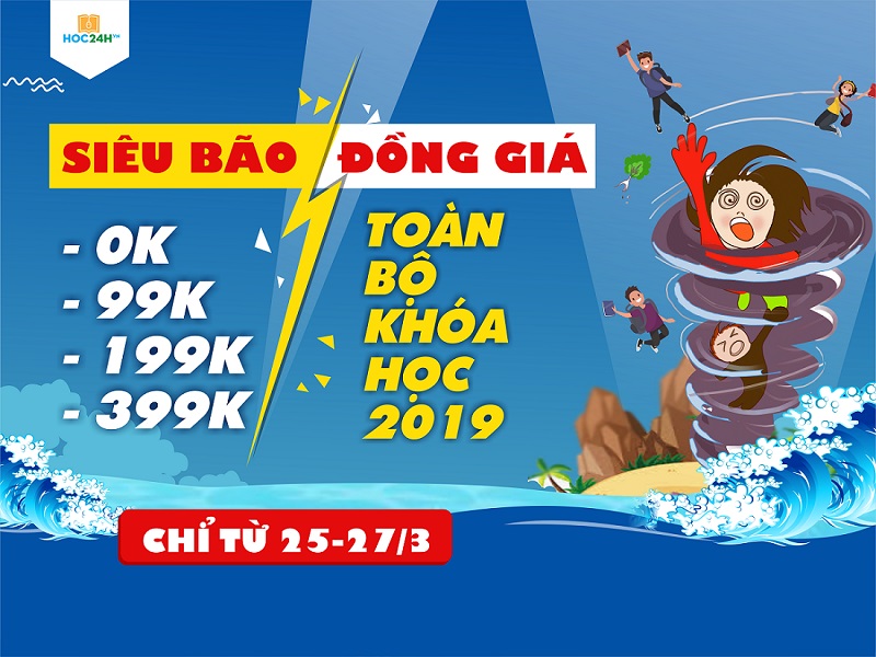 Siêu bão đồng giá 0k - 99k - 199k - 399k khóa học 2019